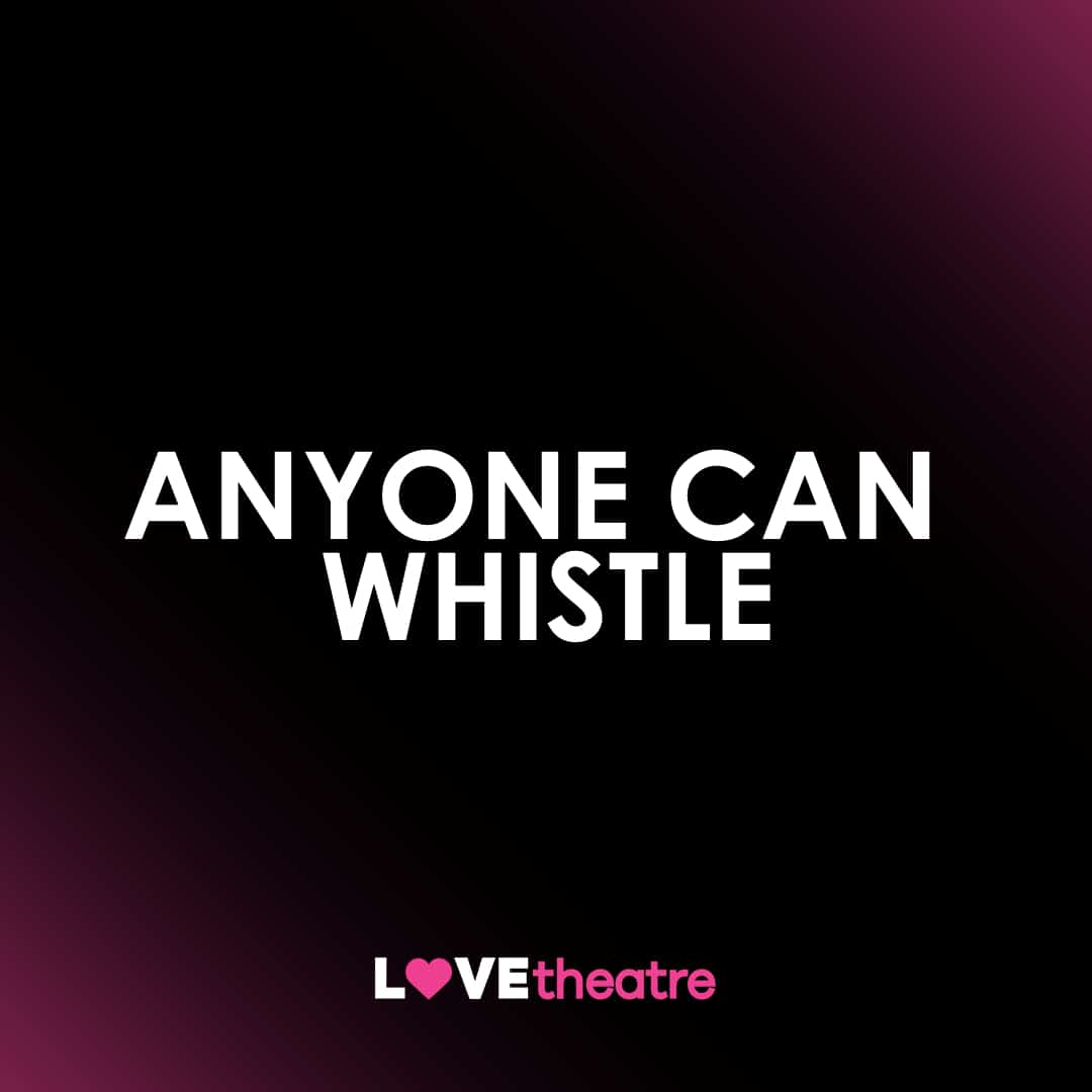 Buy Anyone Can Whistle theatre tickets London West End LOVEtheatre