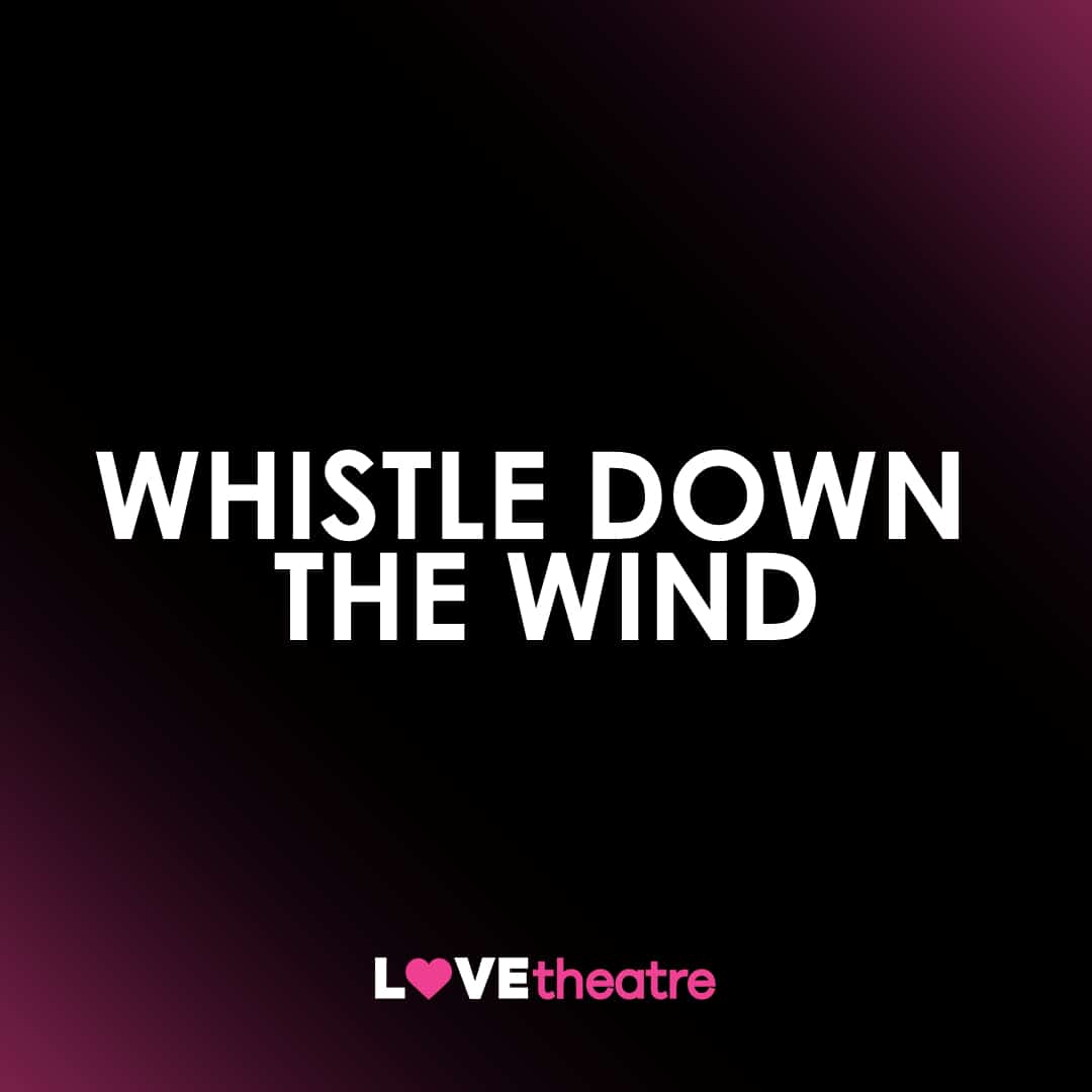 Buy Whistle Down The Wind theatre tickets London West End LOVEtheatre